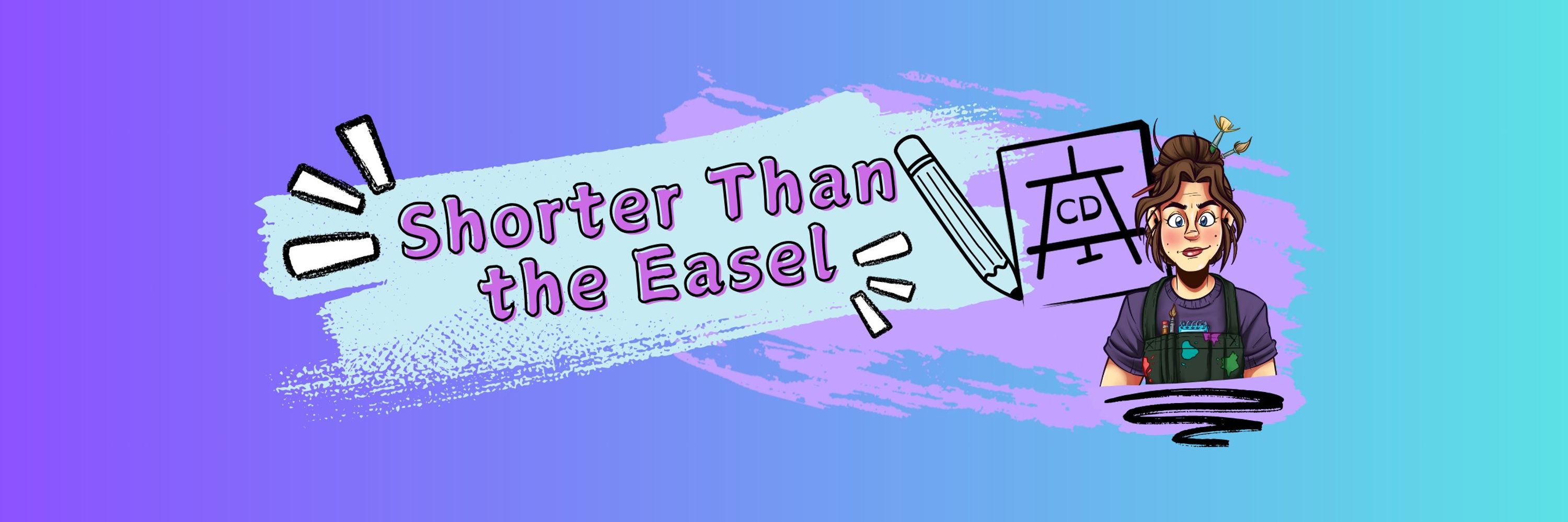 Shorter Than the Easel