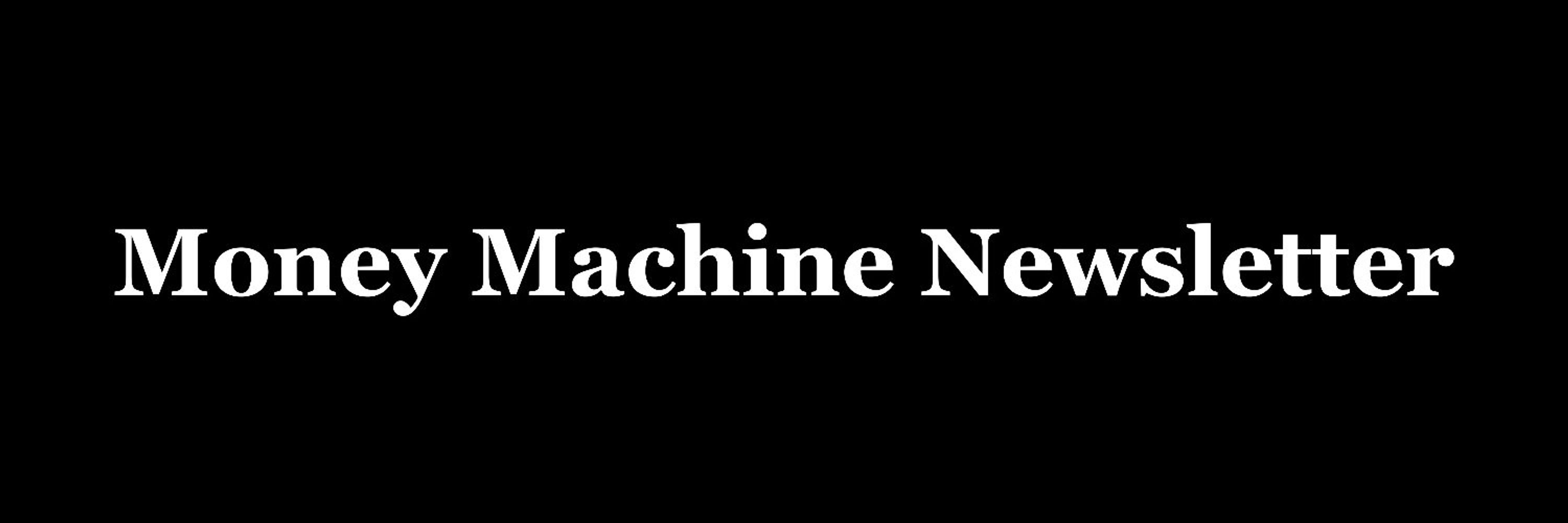 Money Machine Newsletter