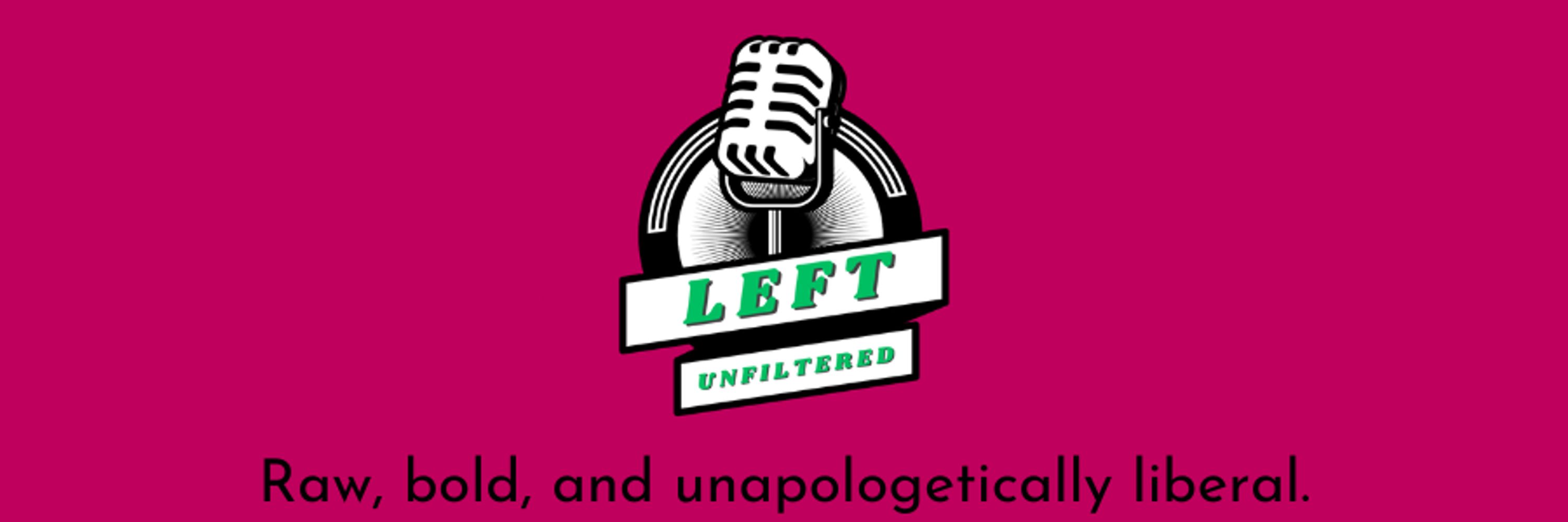 Left Unfiltered