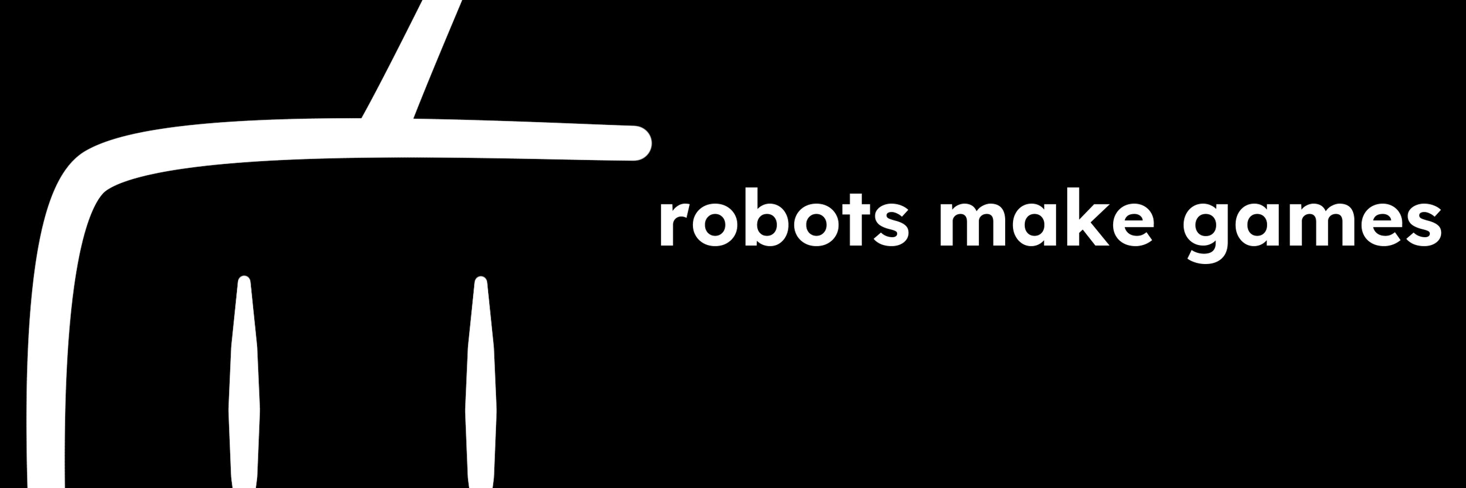 Robots Make Games