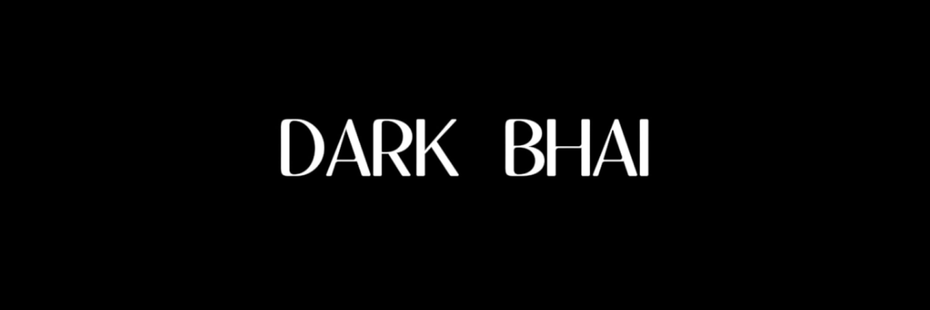Dark Bhai