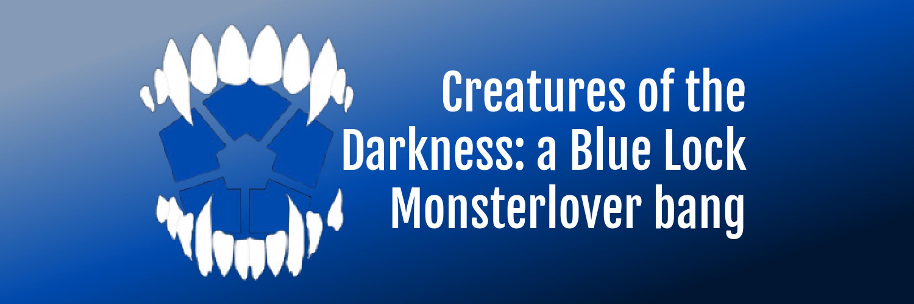 Creatures of the Darkness: a Blue Lock Monsterlovers bang