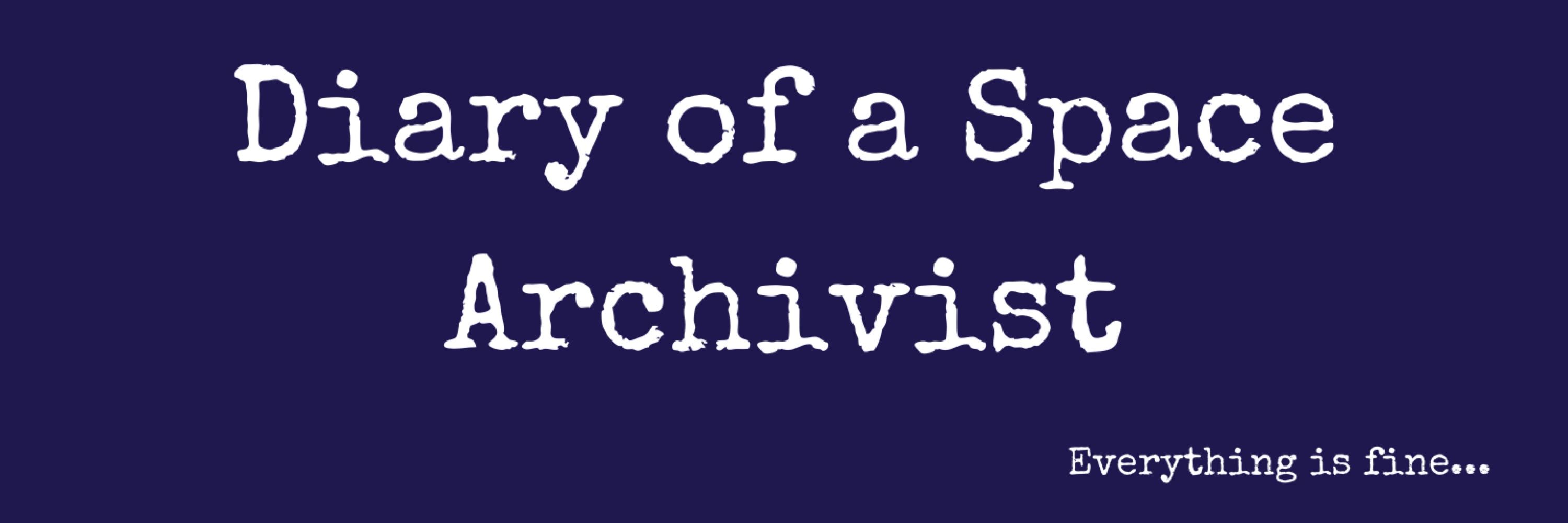 Diary of a Space Archivist