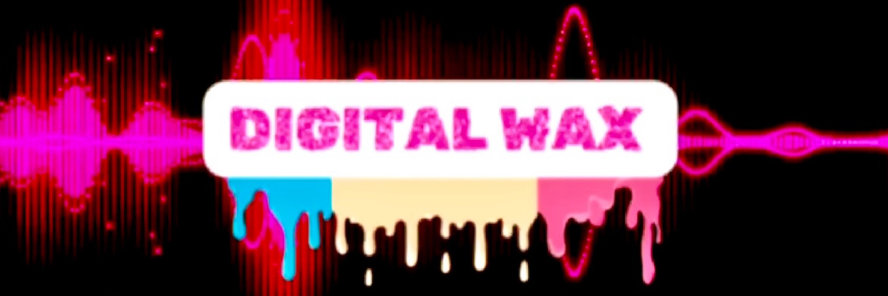 Digital Wax
