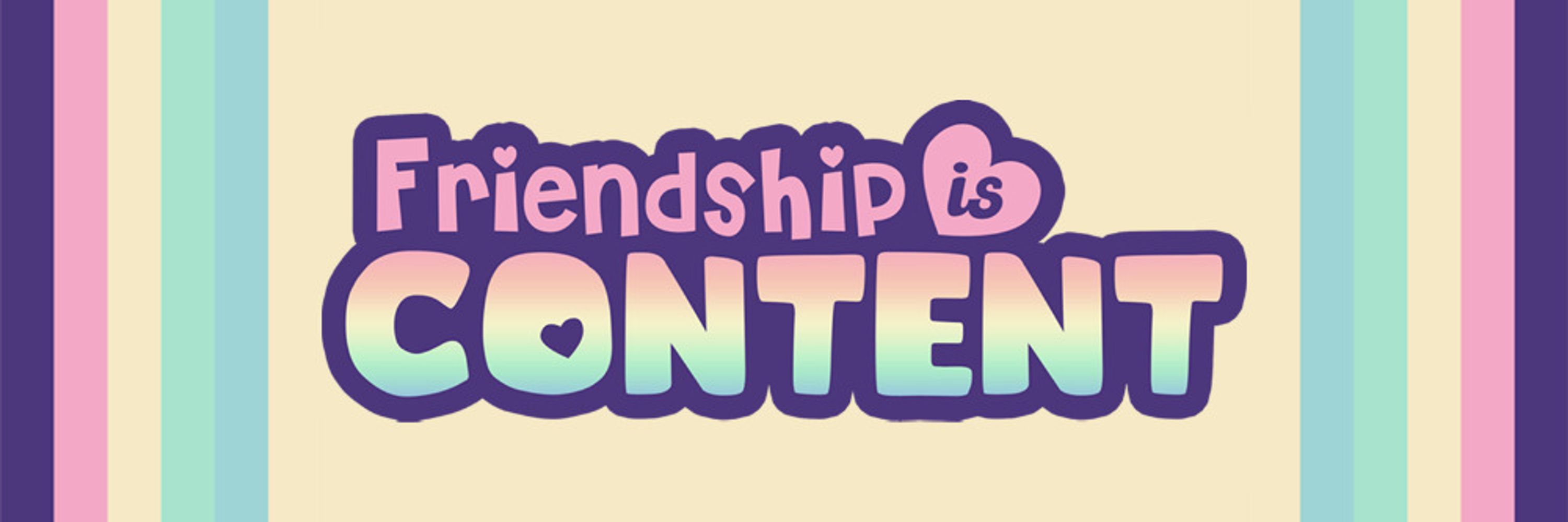 Friendship Is Content