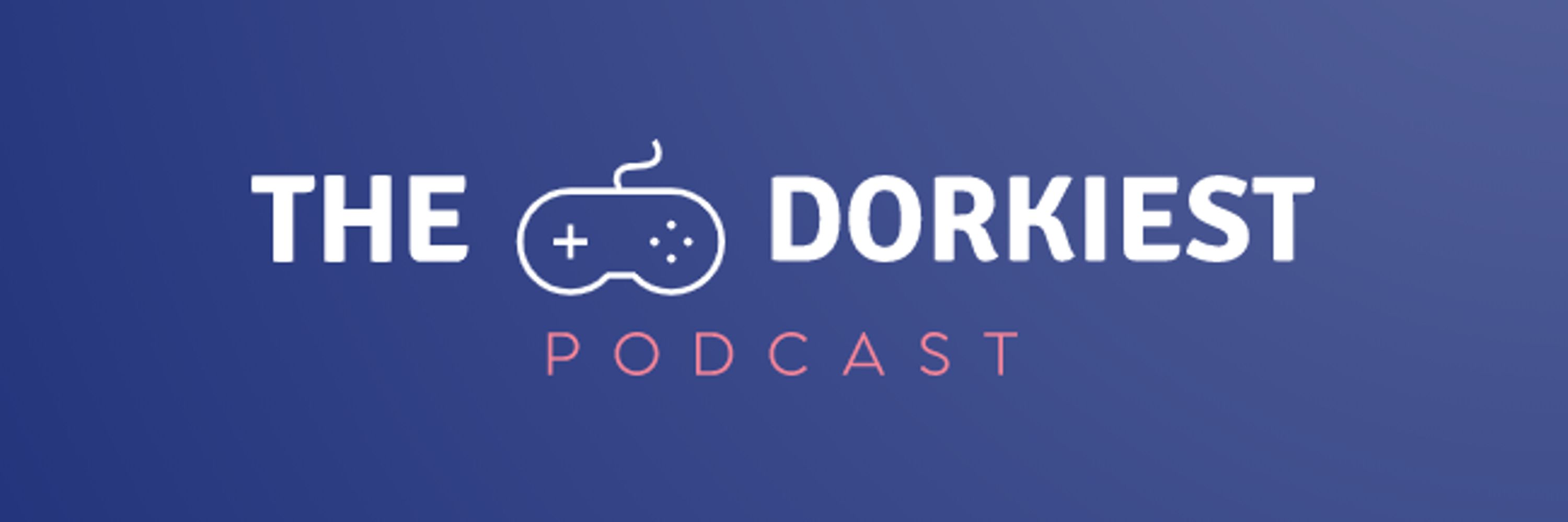The Dorkiest Podcast