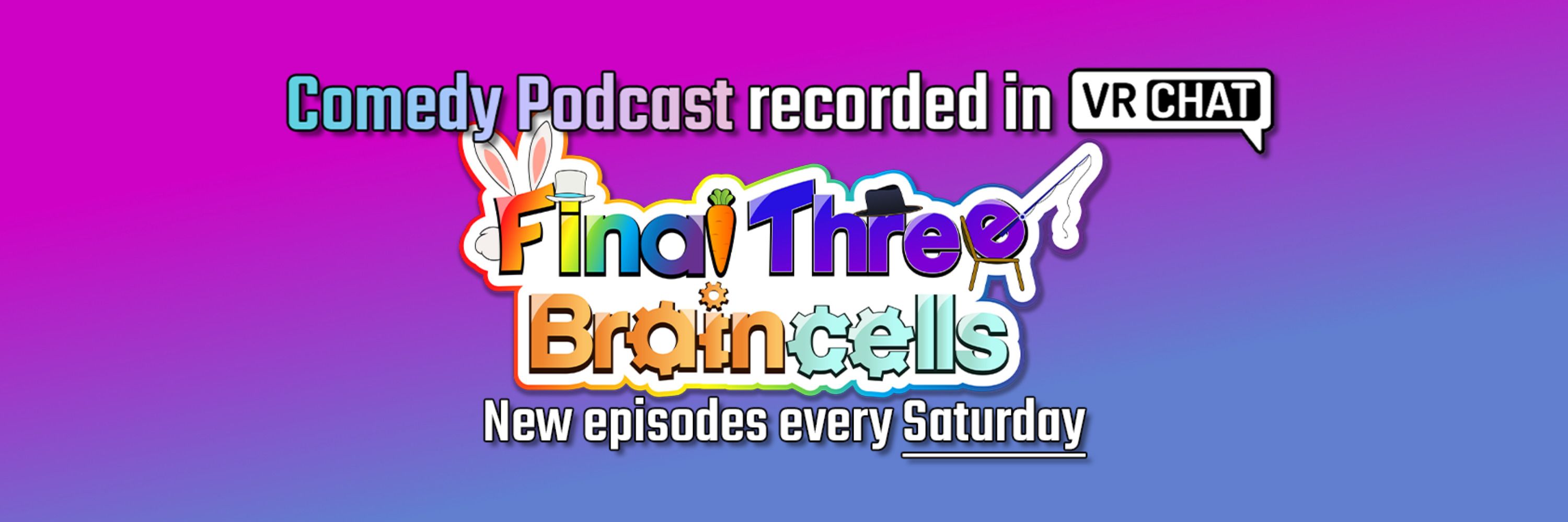 Final Three Braincells Podcast