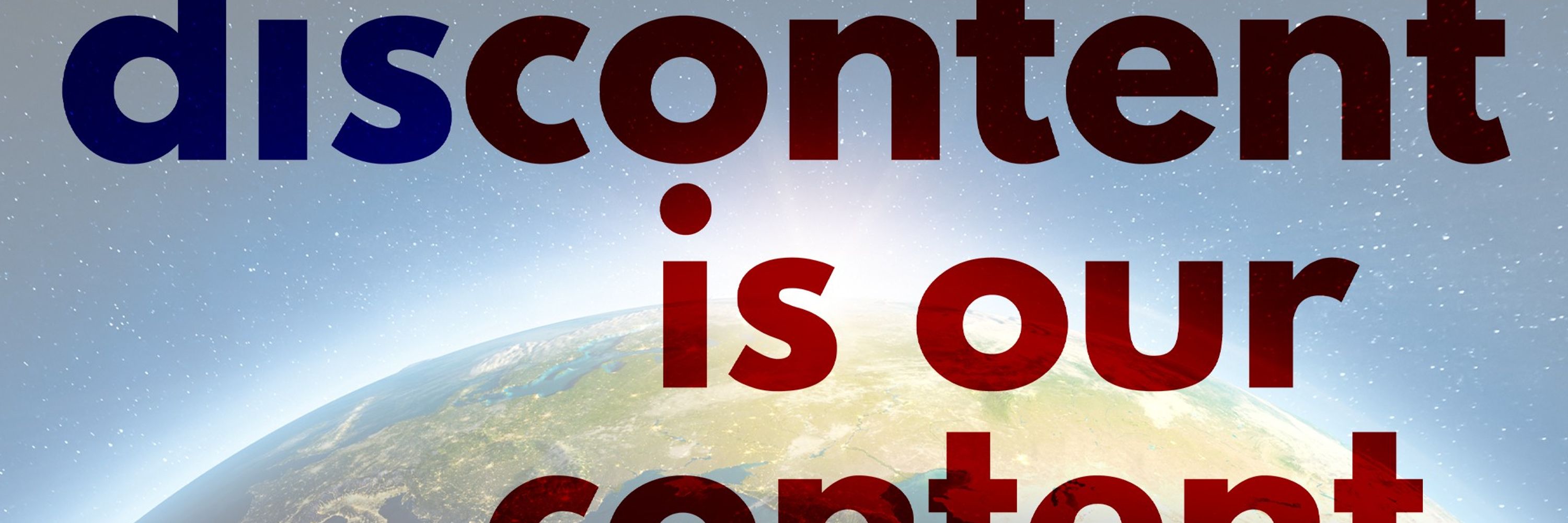 discontent is our content.