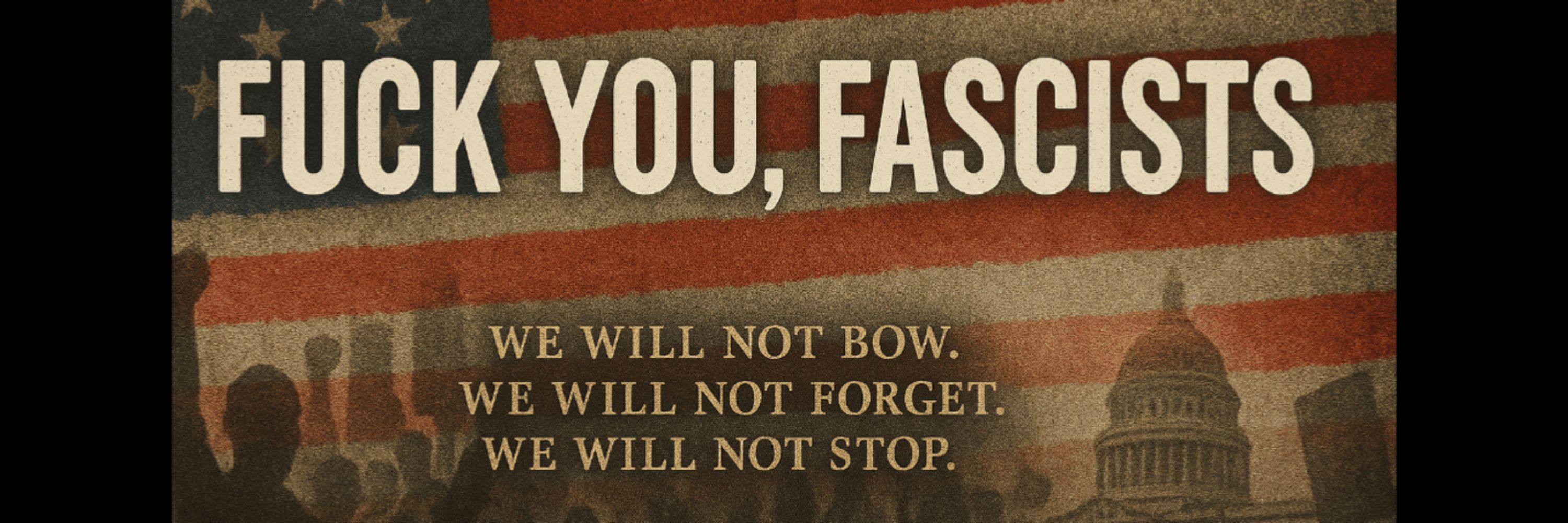 Fuck You, Fascists.