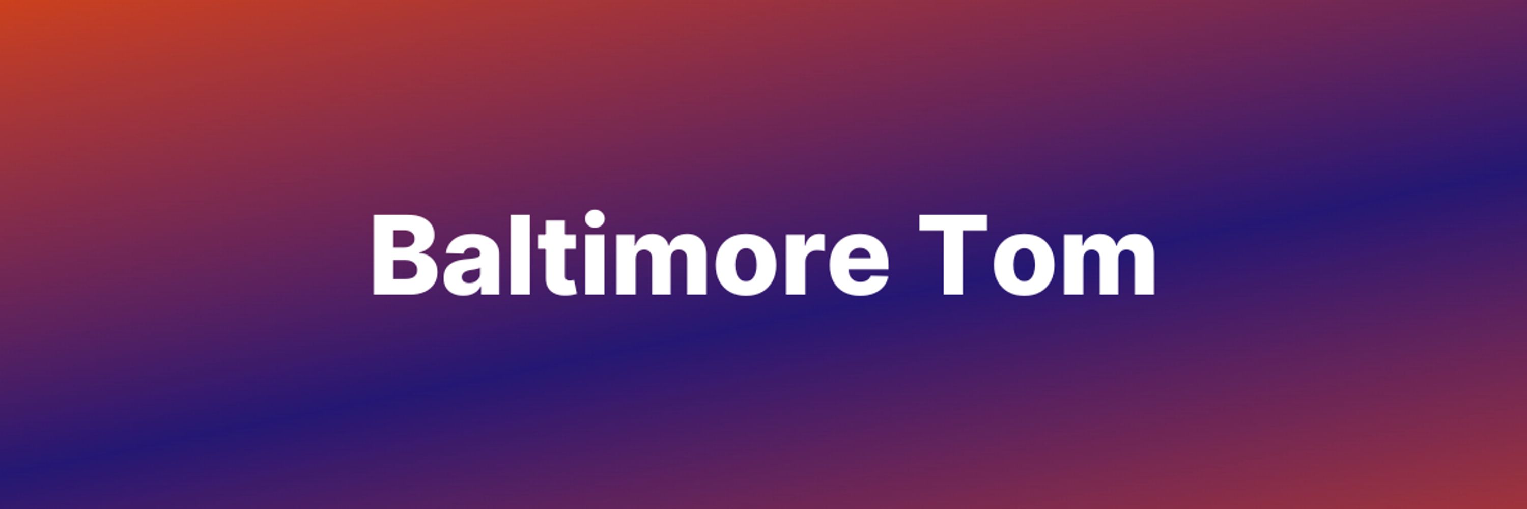BaltimꪮreTom
