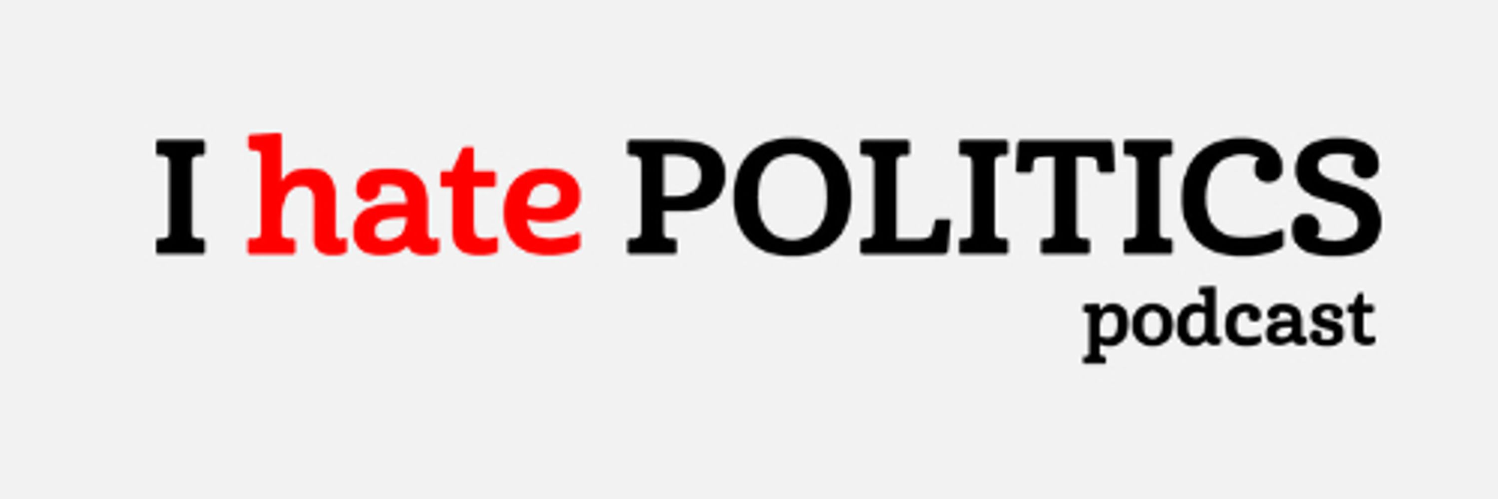 I Hate Politics Podcast