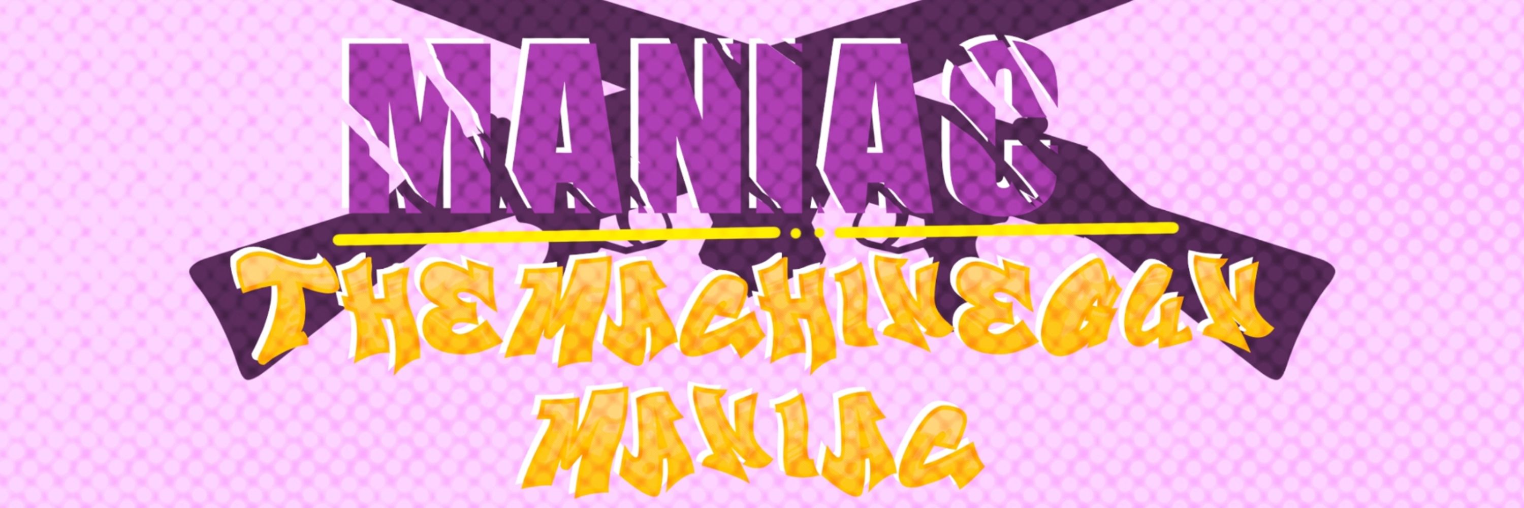 THEMACHINEGUNMANIAC