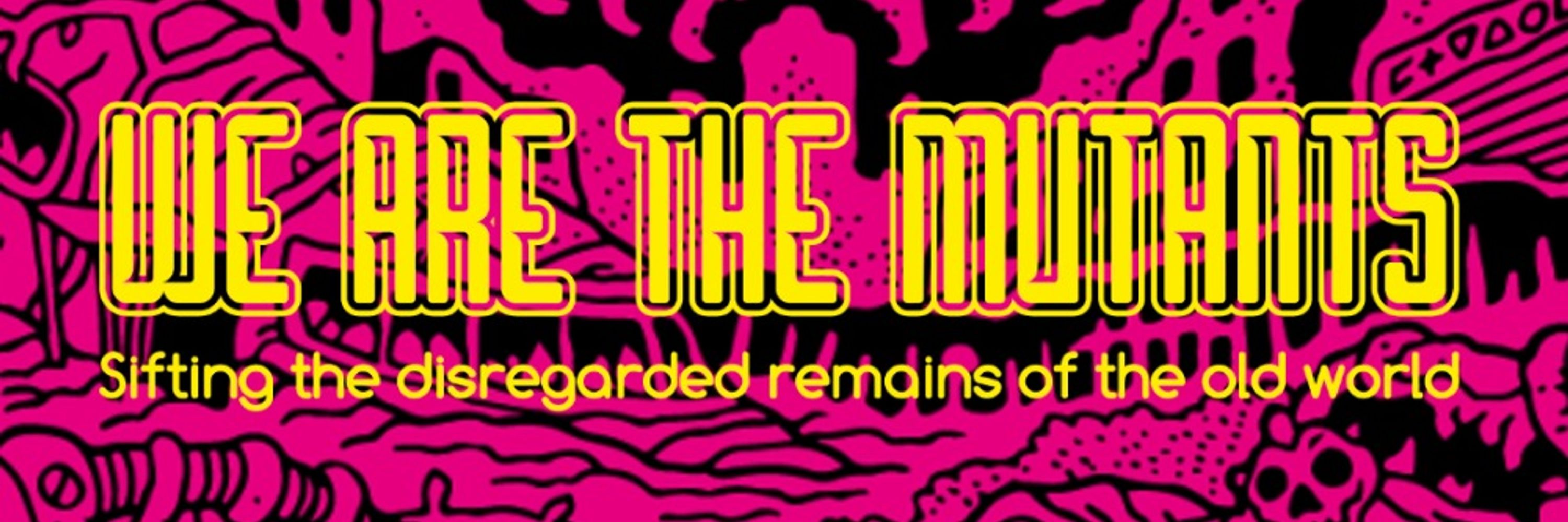 We Are the Mutants