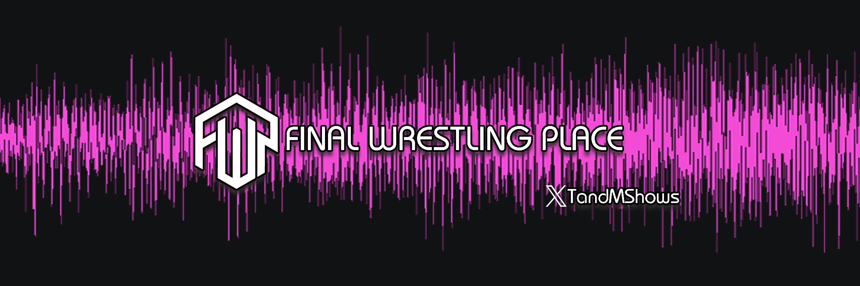 Final Wrestling Place, the Podcast