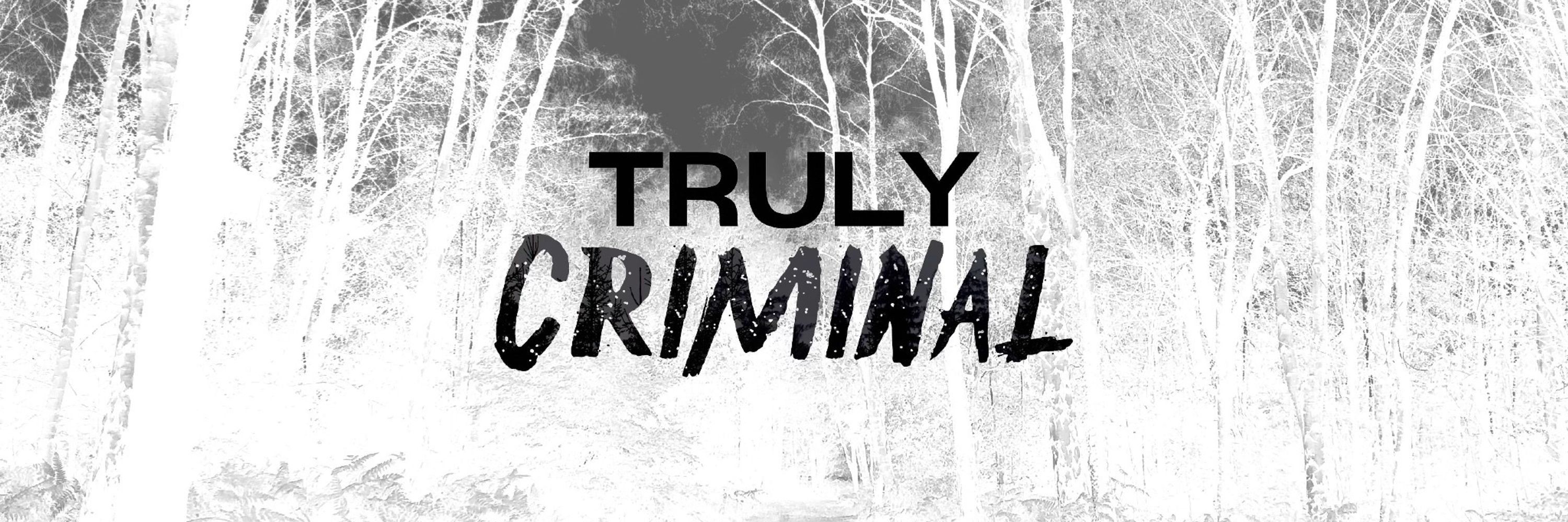 Truly Criminal