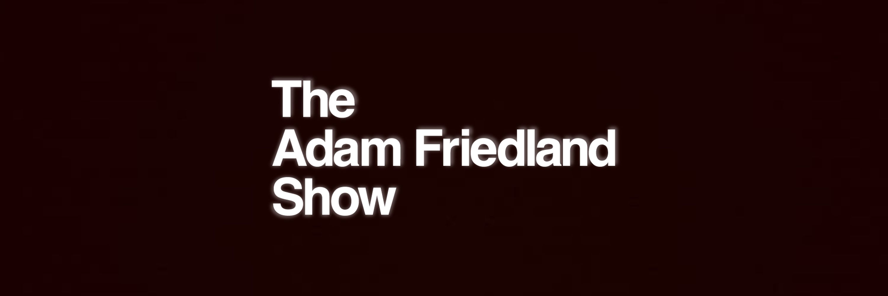 The Adam Friedland Show