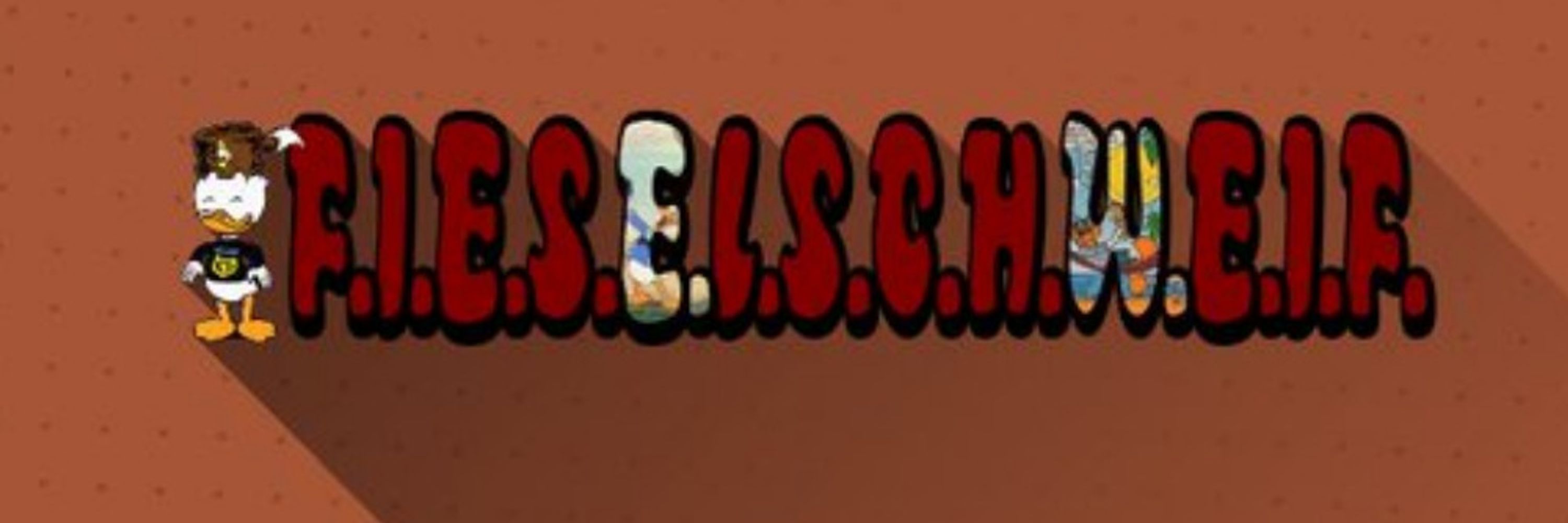 F.I.E.S.E.L.S.C.H.W.E.I.F.