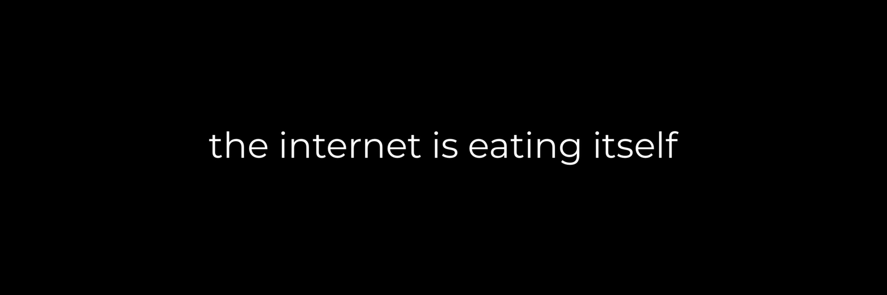 the internet is eating itself
