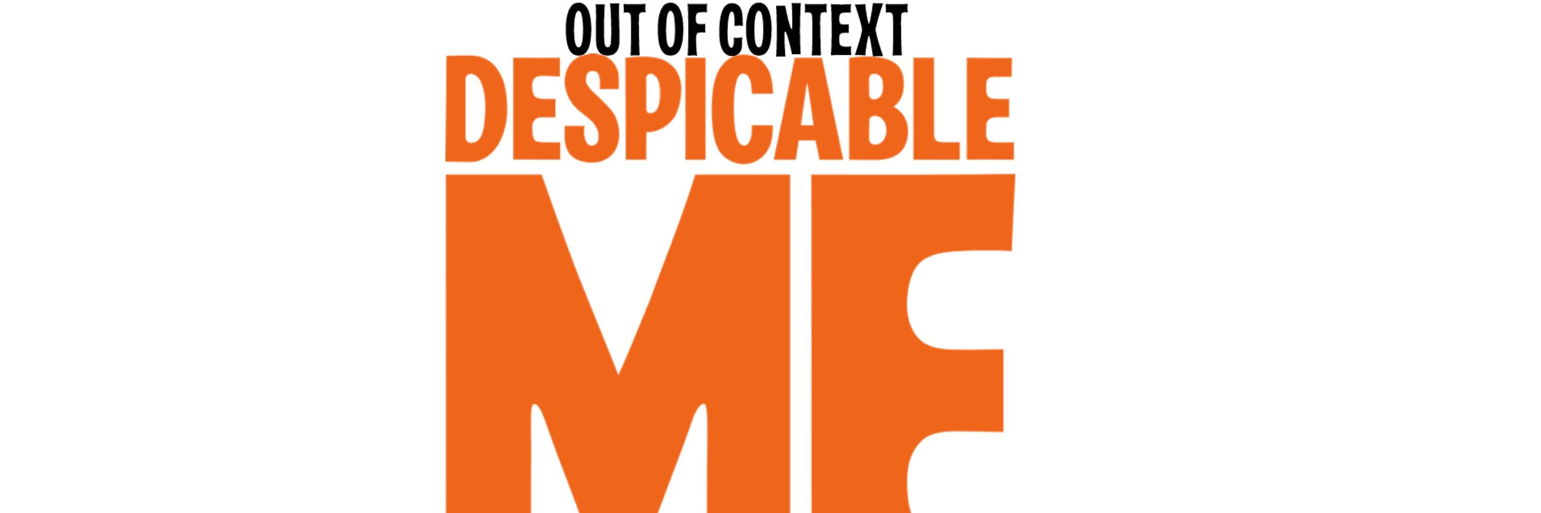 Out Of Context Despicable Me/ミニオン