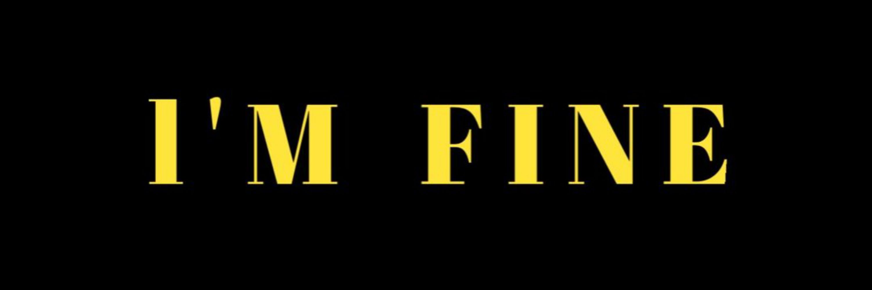 I'M FINE