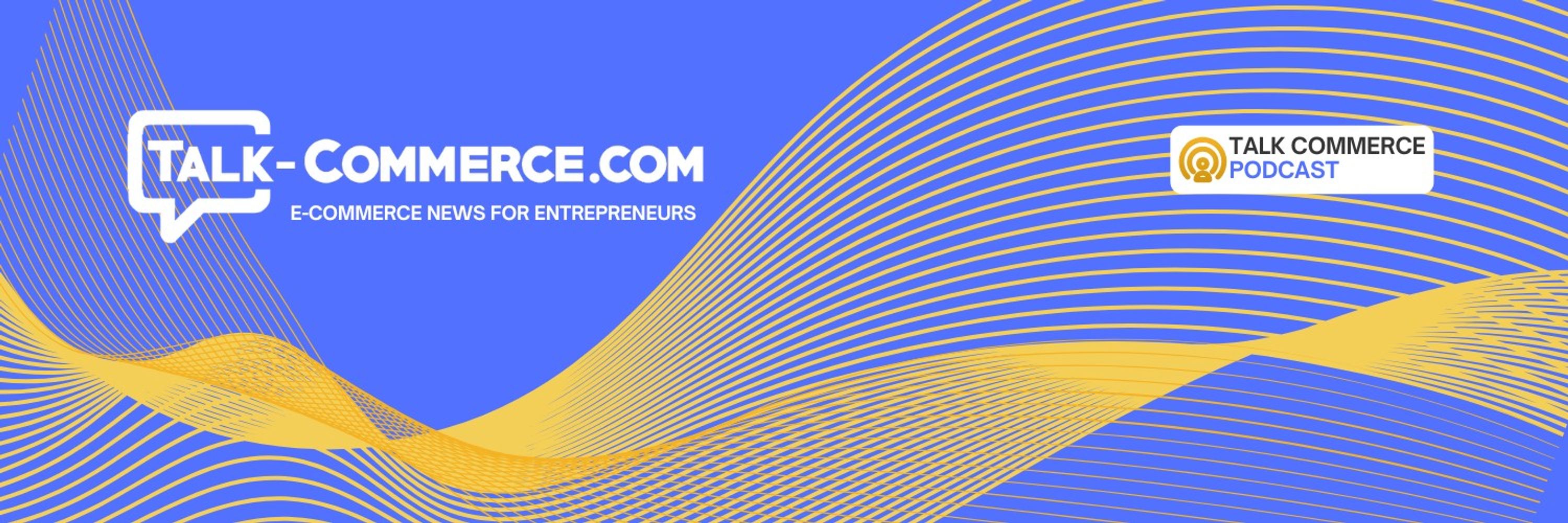 Talk Commerce Weekly Podcast