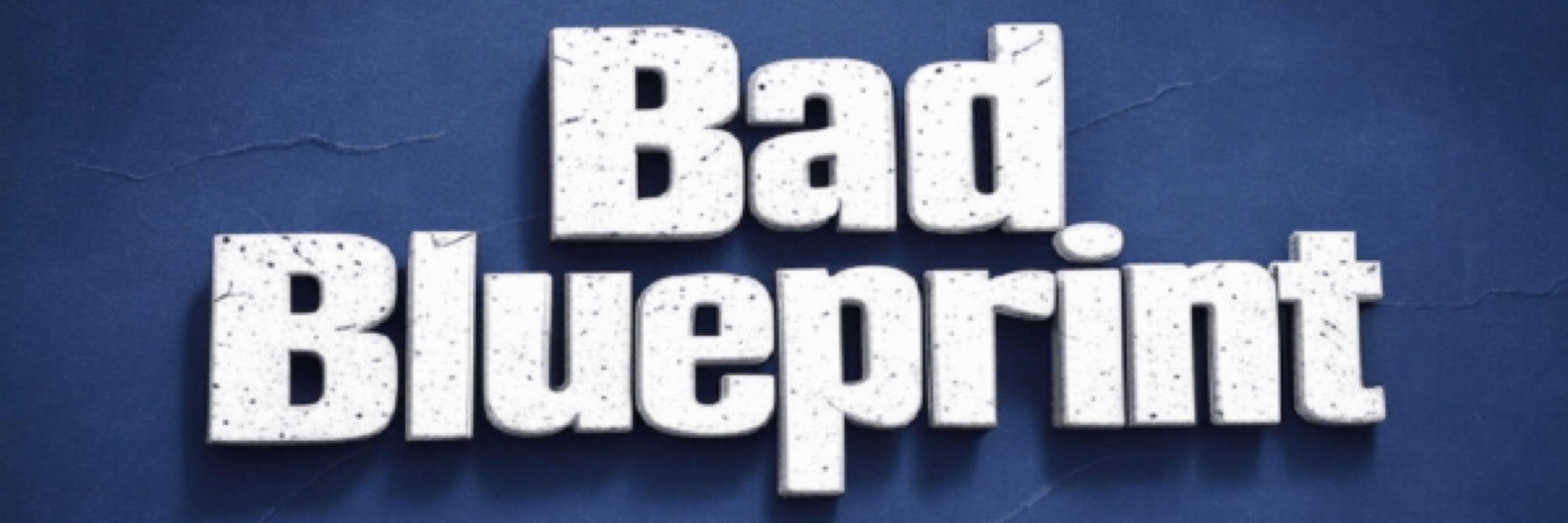 Bad Blueprint