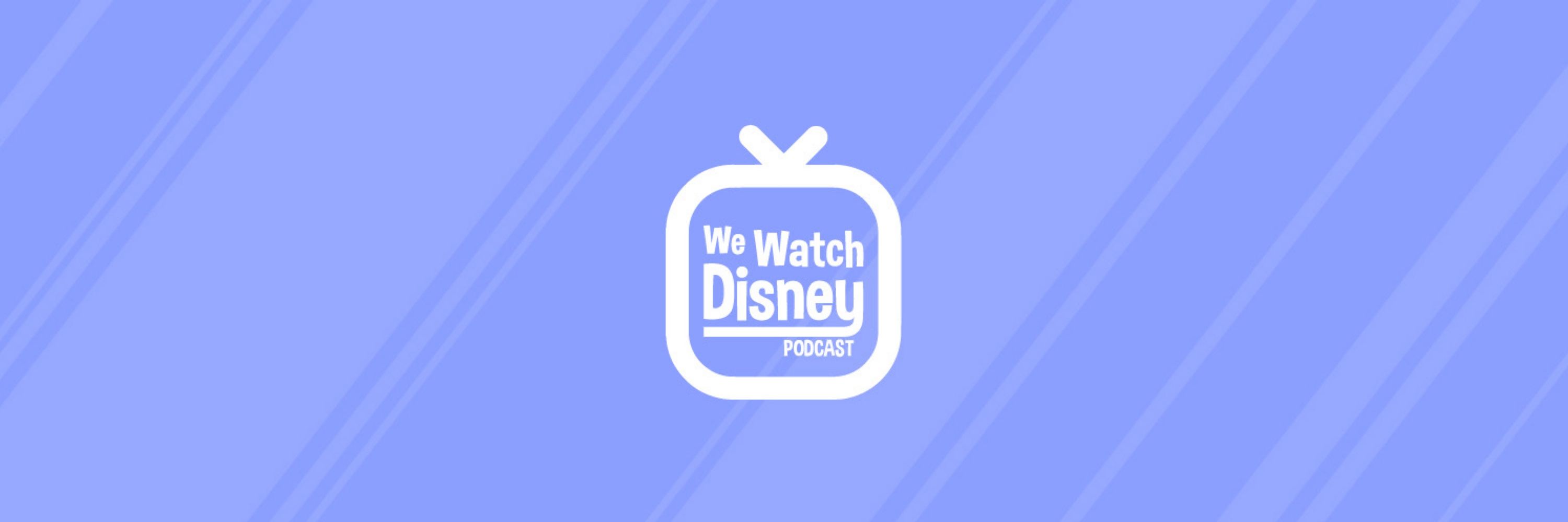 We Watch Disney Podcast