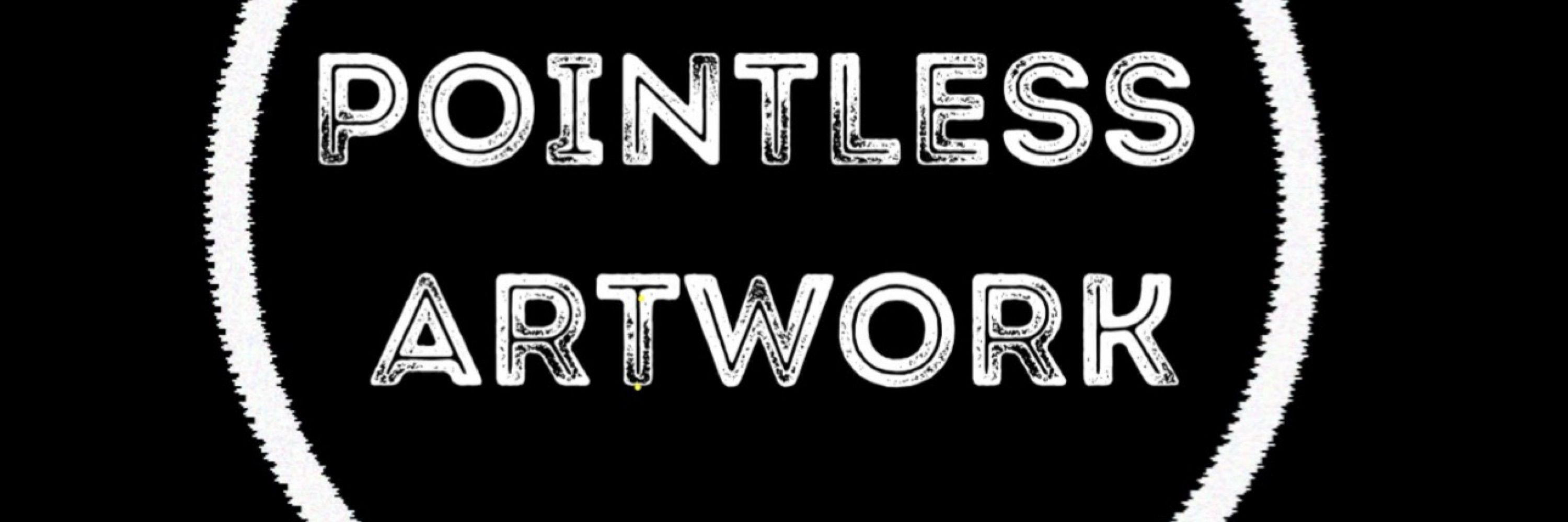pointless ARTwork