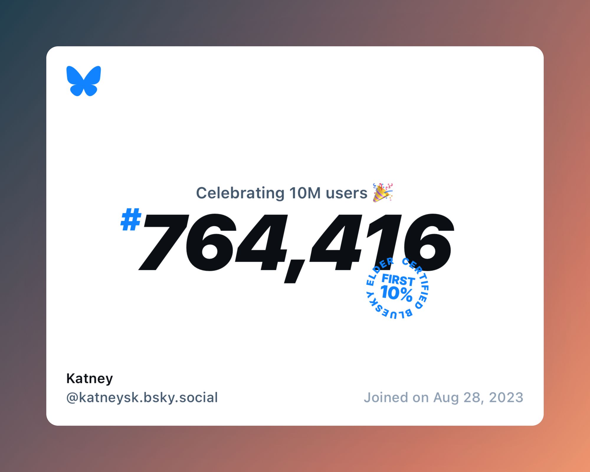 A virtual certificate with text "Celebrating 10M users on Bluesky, #764,416, Katney ‪@katneysk.bsky.social‬, joined on Aug 28, 2023"