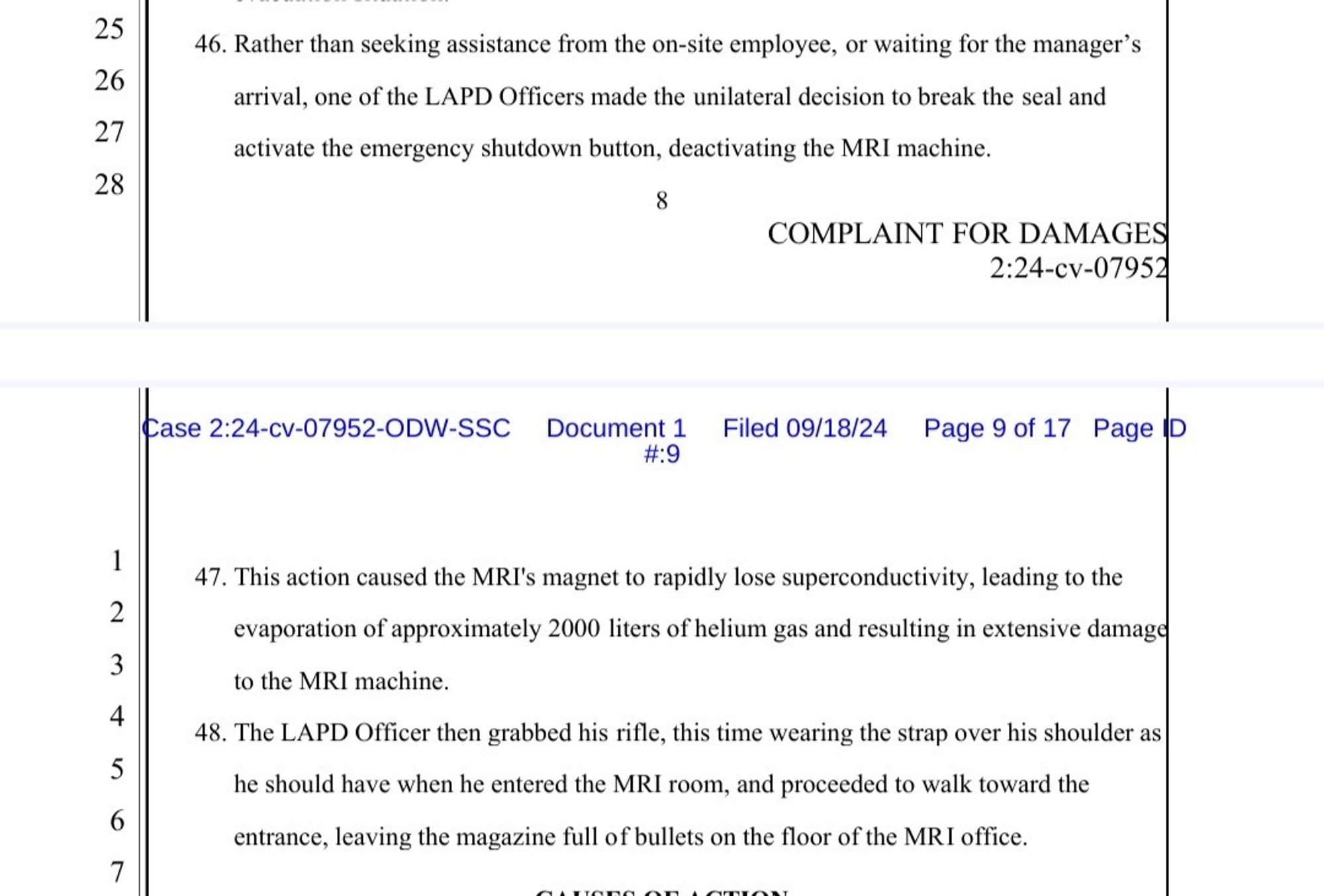 This action caused the MRI's magnet to rapidly lose superconductivity, leading to the evaporation of approximately 2000 liters of helium gas and resulting in extensive damage to the MRI machine. 48.
 
The LAPD Officer then grabbed his rifle, this time wearing the strap over his shoulder as he should have when he entered the MRI room, and proceeded to walk toward the entrance, leaving the magazine full of bullets on the floor of the MRI office.