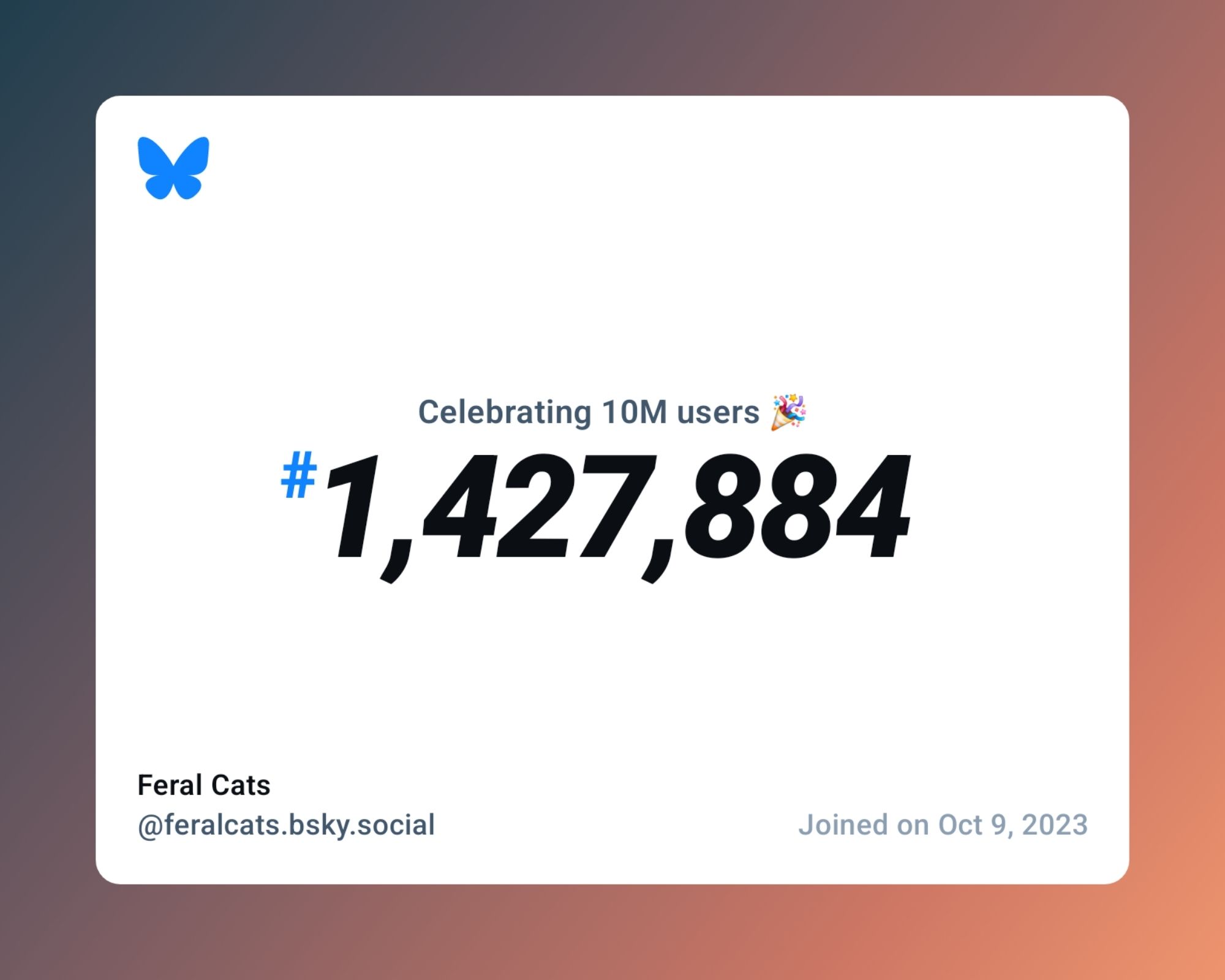 A virtual certificate with text "Celebrating 10M users on Bluesky, #1,427,884, Feral Cats ‪@feralcats.bsky.social‬, joined on Oct 9, 2023"