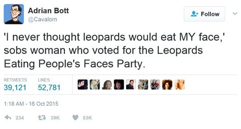 A screenshot of a tweet by Adrian Bolt, @Cavalorn, that says "I never thought leopards would eat MY face! Says woman who voted for the Leopards Eating People's Faces Party".