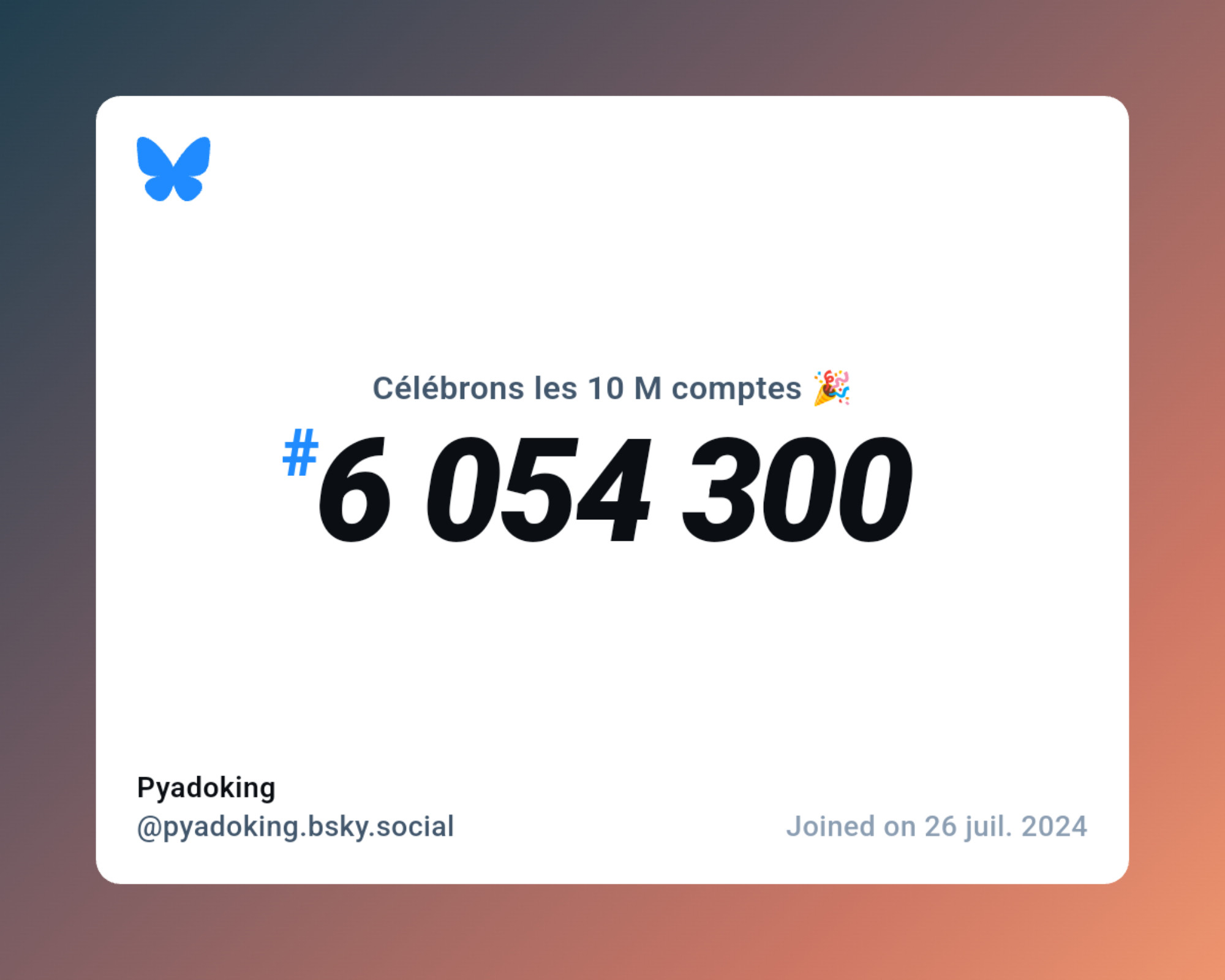 A virtual certificate with text "Celebrating 10M users on Bluesky, #6 054 300, Pyadoking ‪@pyadoking.bsky.social‬, joined on 26 juil. 2024"