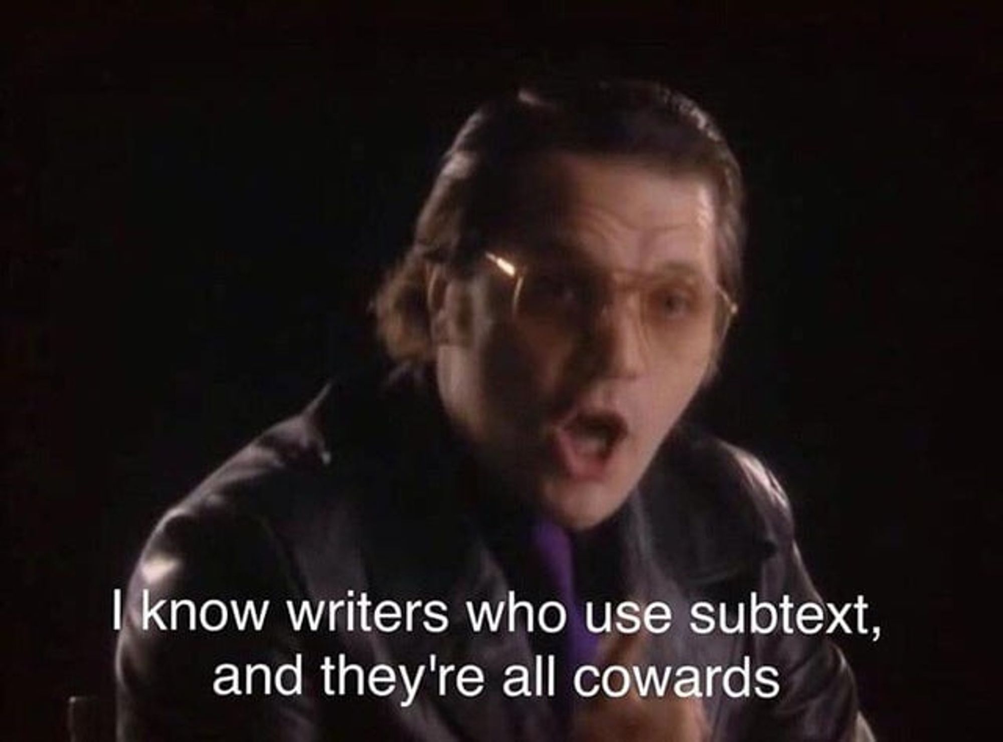 Darkplace screencap of Garth Marengi saying "I know writers who use subtext, and they're all cowards."