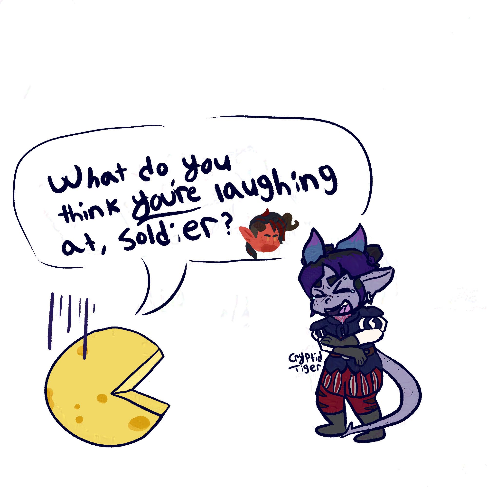 A colored, clean digital chibi sketch of Cryptid's BG3 character Snake Eyes doubled over laughing next to a wheel of cheese. Snake Eyes is a purple tiefling bard with freckles, a few piercings, and a neck tattoo. They are wearing a bardic outfit that is purple and red. Their hair is an off-black with purple highlights pulled into buns, and their horns are blue with purple tips. Snake Eyes is laughing so hard they are tearing up as the wheel of cheese asks, "What do you think you're laughing at, soldier?" The word "you're" is underlined. In the speech bubble, a tiny lineless head of the BG3 character Karlach can be seen looking embarrassed. The cheese wheel itself also has lines on it indicating embarrassment.