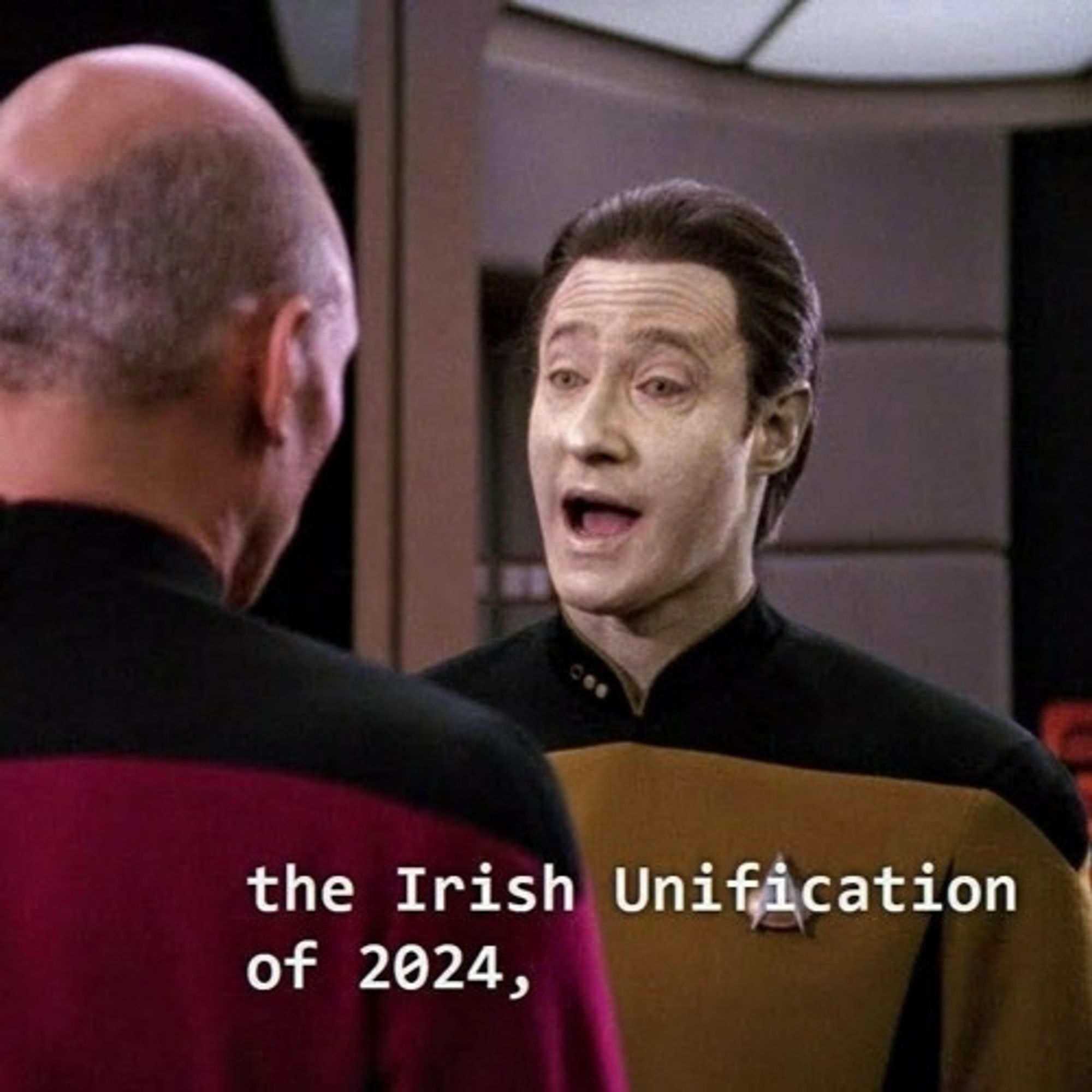 Data from Star Trek saying "the Irish Unification of 2024,"