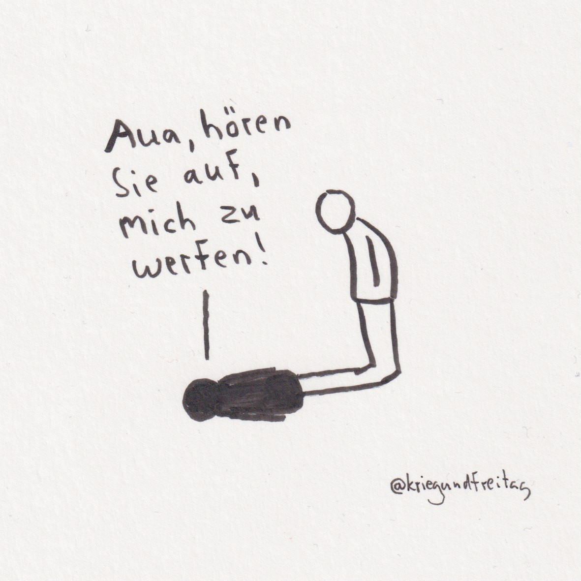 Cartoon. Eine Strichfigur wirft einen Schatten. Der Schatten sagt: „Aua, hören Sie auf, mich zu werfen!“