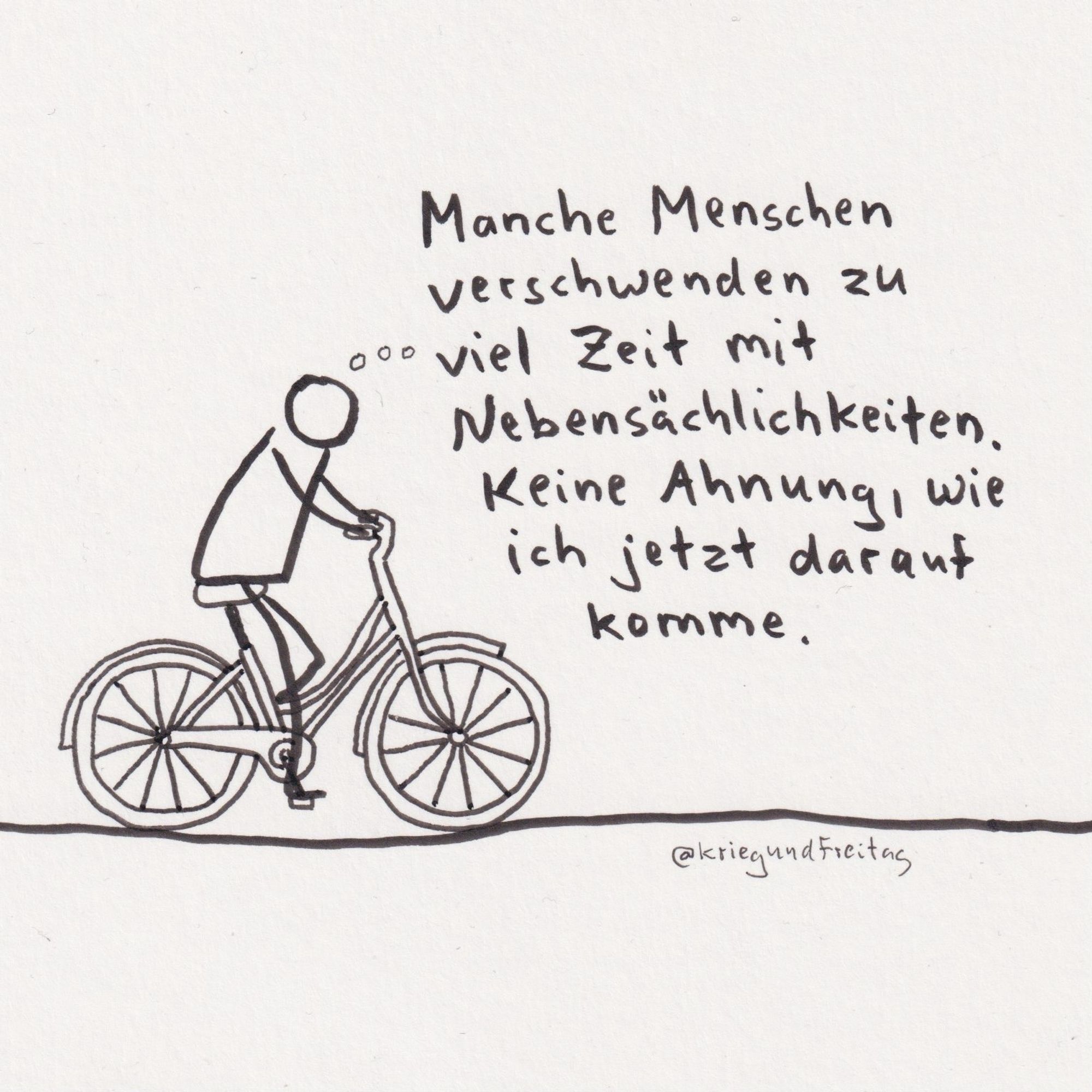 Strichfigur fährt auf einem, für meine Verhältnisse, recht detaillierten Fahrrad und denkt: „Manche Menschen verschwenden zu viel Zeit mit Nebensächlichkeiten. Keine Ahnung, wie ich jetzt darauf komme.“