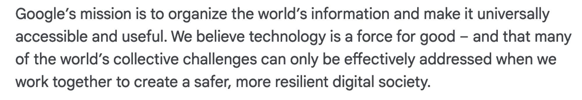 reads: "Google’s mission is to organize the world’s information and make it universally accessible and useful. We believe technology is a force for good – and that many of the world’s collective challenges can only be effectively addressed when we work together to create a safer, more resilient digital society."