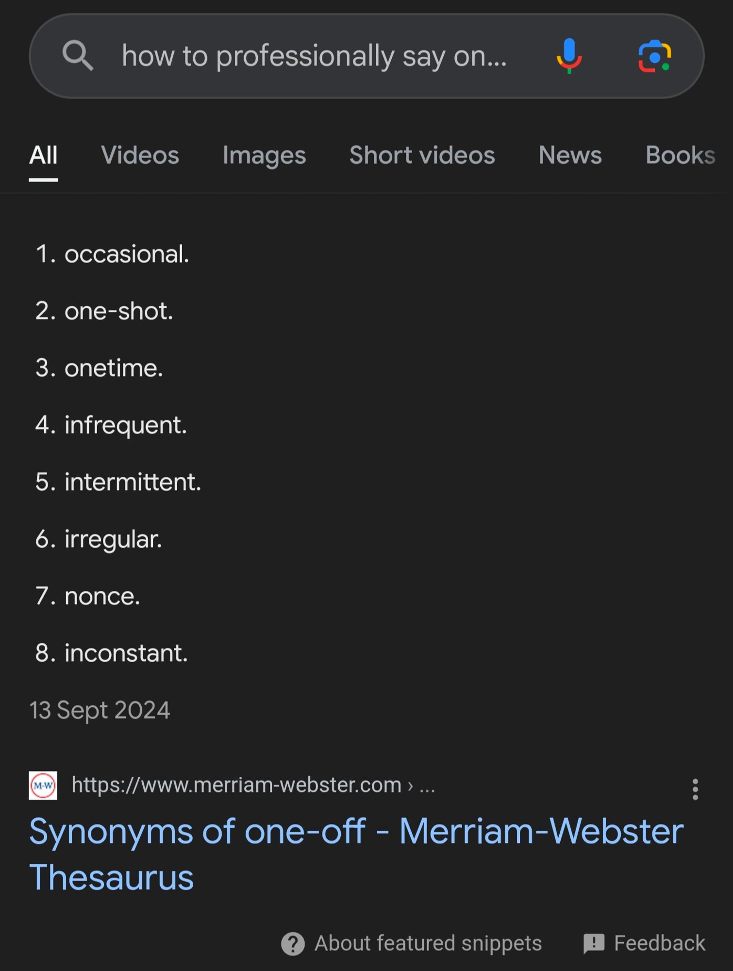 A screenshot of a Google search for "How to professionally say one-off?". The answers, courtesy of Merriam-Webster Thesaurus are:
1. Occasional 
2. One-shot
3. Onetime
4. Infrequent 
5. Irregular 
6. Irregular 
7. Nonce
8. Inconsistent