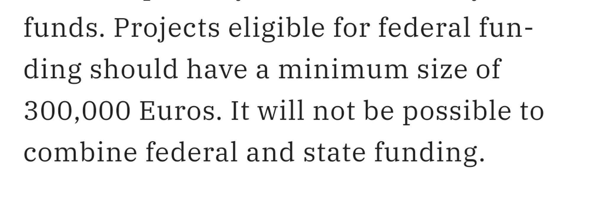 Projects eligible for federal funding should have a minimum size of 300,000 Euros. It will not be possible to combine federal and state funding.