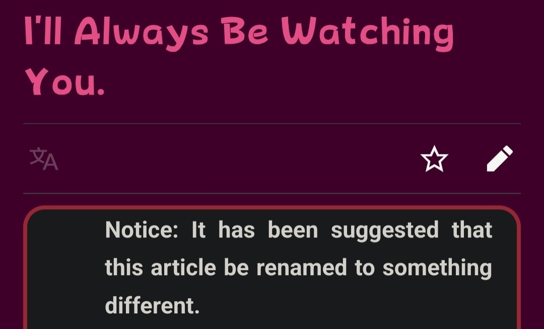 a screenshot of part of a page of the kirby wiki. the page is titled "I'll Always Be Watching You." under the title is a box which is cut off partway. the part of the box that is visible in the screenshot contains text that says "Notice: It has been suggested that this article be renamed to something different."