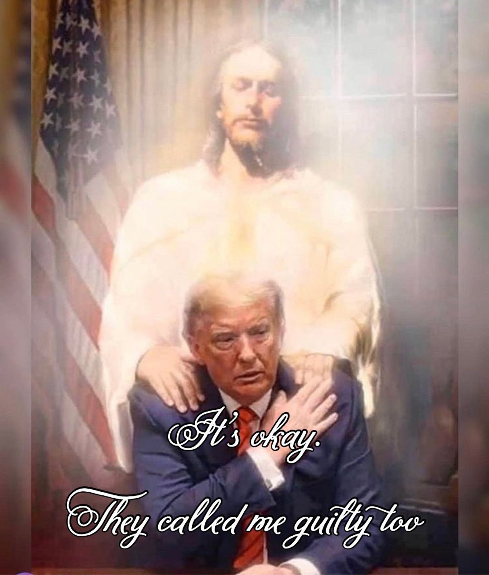 A picture of Donal Trump. He is seated in front of a US flag in what appears to be the Oval Office. He looks very concerned, hurt even. Behind him stands a very White Jesus who has put his hands on Trump's shoulders and looks down to him understandingly. Trump has put on hand on White Jesus's hand. On the picture the words are written: "It's okay. They called me guilty too"