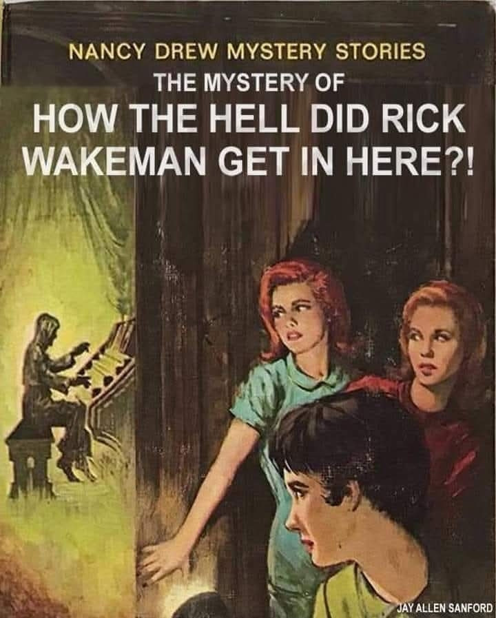 A fake paperback cover. The title reads "Nancy Drew Mystery Stories: The Mystery If How The Hell Did Rick Wakeman Get In Here?" Three young women are pictured peering around a doorway into a room lit by an ethereal glow, where a long haired shadowy individual plays a multi-keyboard organ.