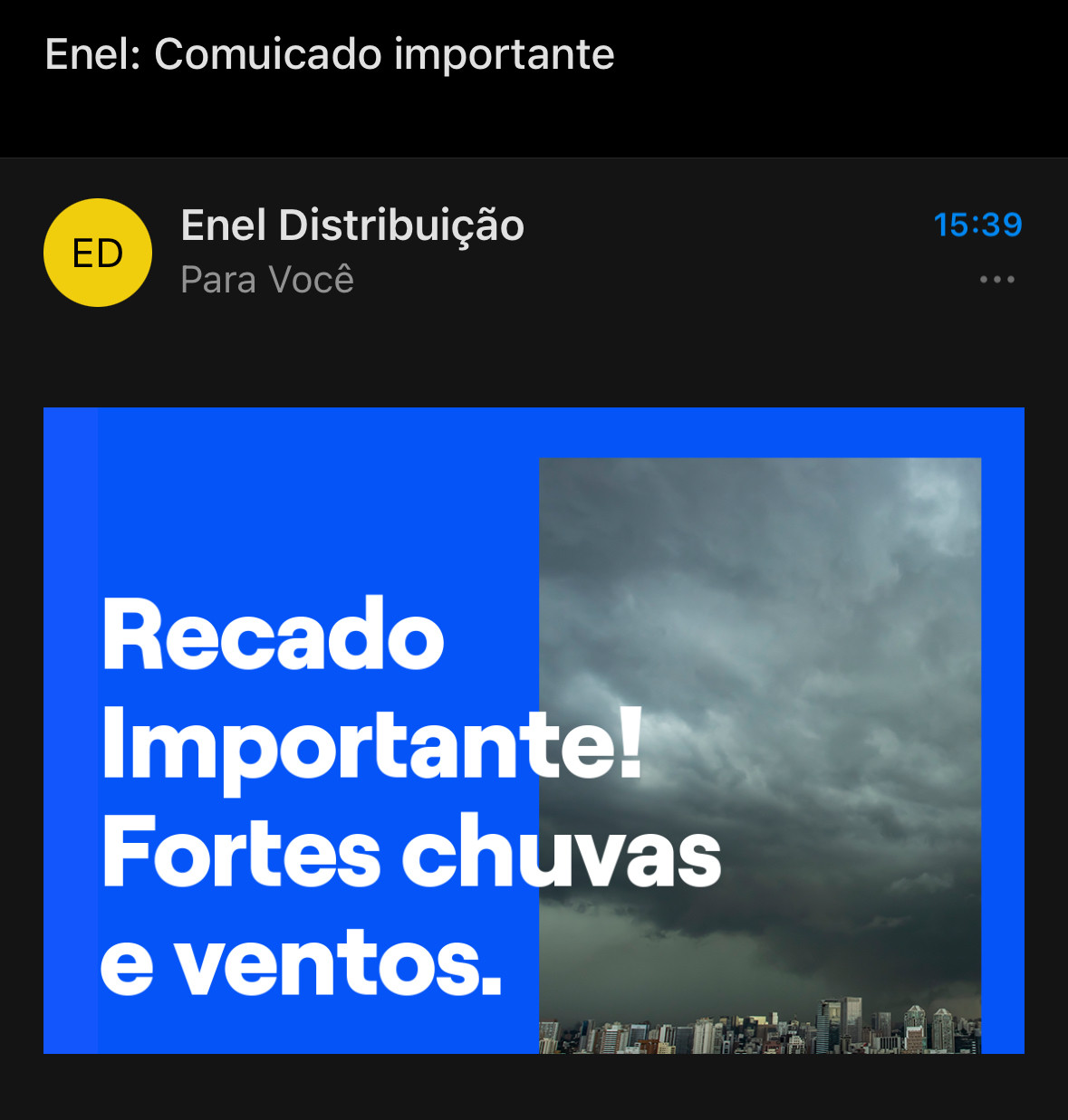 Enel: Comuicado importante
ED
Enel Distribuição
Para Você
Recado
Importante!
Fortes chuvas e ventos.