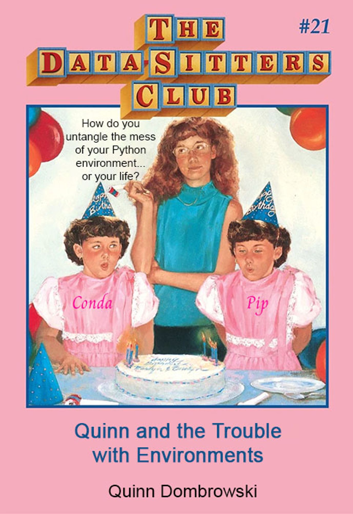 Cover of DSC 21, Quinn and the Trouble with Environments. Mallory Pike looks annoyed at twins named Conda and Pip blowing out candles, wearing matching pink dresses.  The book blurb says "How do you untangle the mess of your Python environment... or your life?"