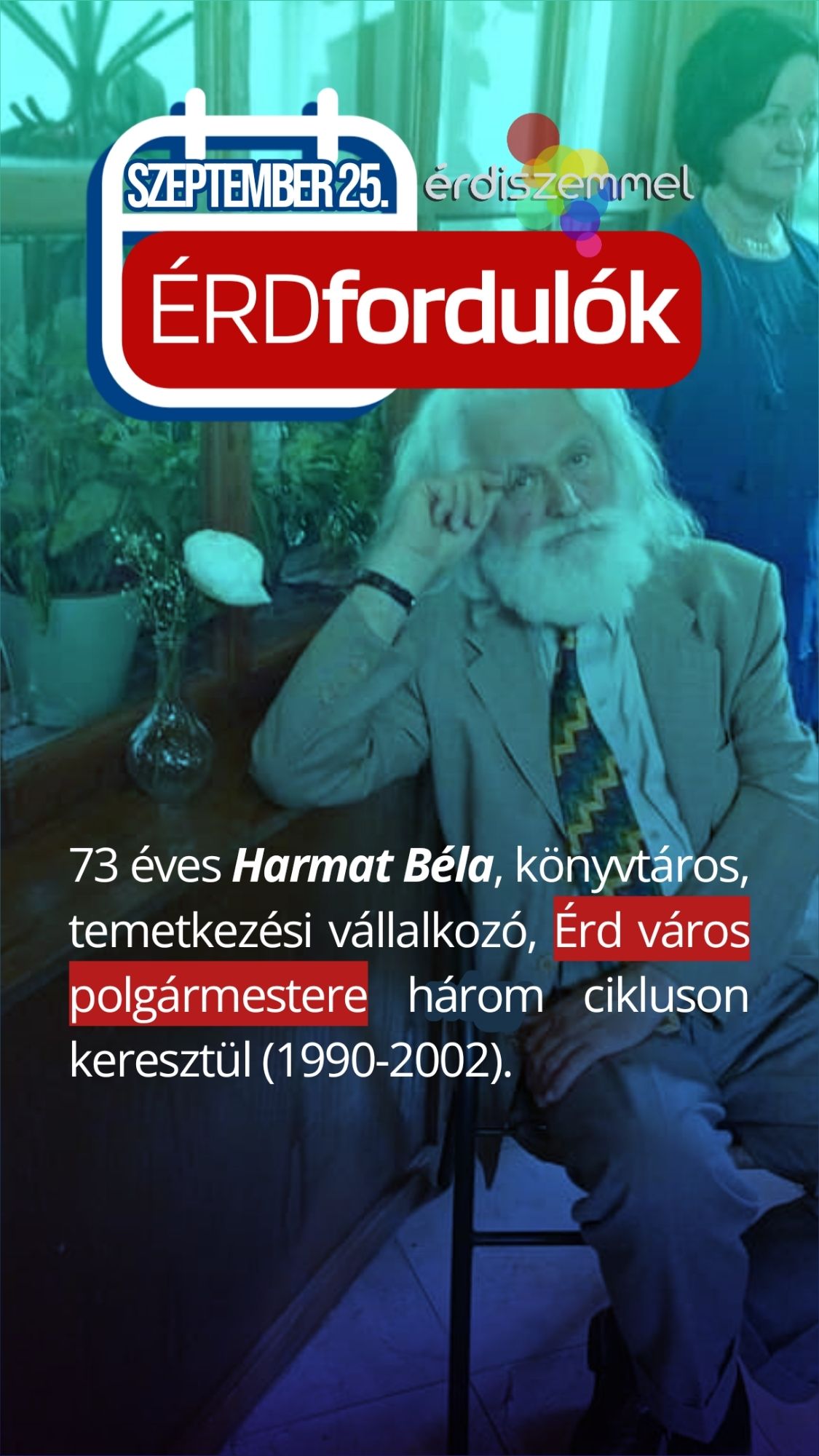 73 éves Harmat Béla könyvtáros, temetkezési vállalkozó, Érd város polgármestere három cikluson keresztül (1990-2002).