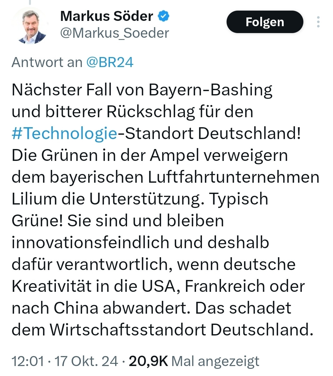 Tweet von Markus Söder
Nächster Fall von Bayern-Bashing und bitterer Rückschlag für den #Technologie-Standort Deutschland! Die Grünen in der Ampel verweigern dem bayerischen Luftfahrtunternehmen Lilium die Unterstützung. Typisch Grüne! Sie sind und bleiben innovationsfeindlich und deshalb dafür verantwortlich, wenn deutsche Kreativität in die USA, Frankreich oder nach China abwandert. Das schadet dem Wirtschaftsstandort Deutschland.