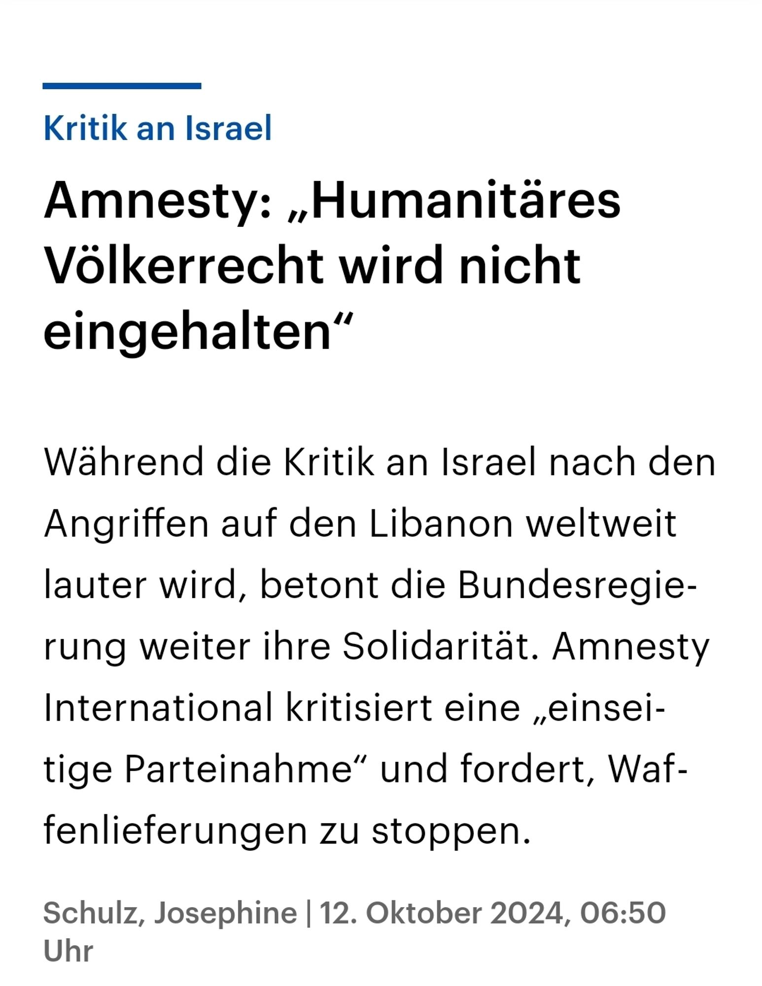 Screenshot Deutschlandfunk
Kritik an Israel Amnesty: ,,Humanitäres Völkerrecht wird nicht eingehalten"
 Während die Kritik an Israel nach den Angriffen auf den Libanon weltweit lauter wird, betont die Bundesregie- rung weiter ihre Solidarität. Amnesty International kritisiert eine ,,einsei- tige Parteinahme" und fordert, Waf- fenlieferungen zu stoppen: