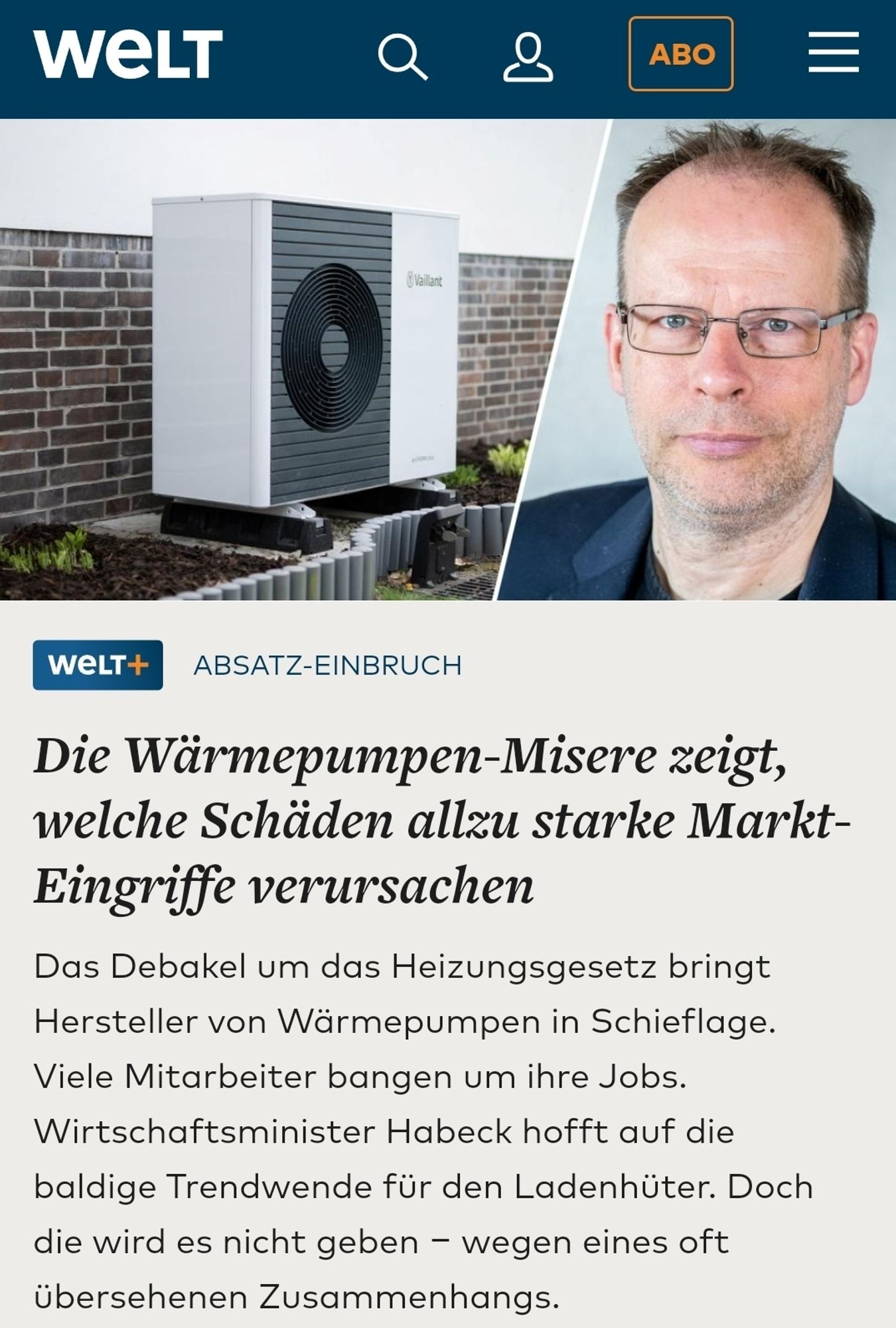 Welt Screenshot 
Die Wärmepumpen-Misere zeigt, welche Schäden allzu starke Markt- Eingriffe verursachen Das Debakel um das Heizungsgesetz bringt Hersteller von Wärmepumpen in Schieflage. Viele Mitarbeiter bangen um ihre Jobs Wirtschaftsminister Habeck hofft auf die baldige Trendwende für den Ladenhüter. Doch die wird es nicht geben - wegen eines oft übersehenen Zusammenhangs.